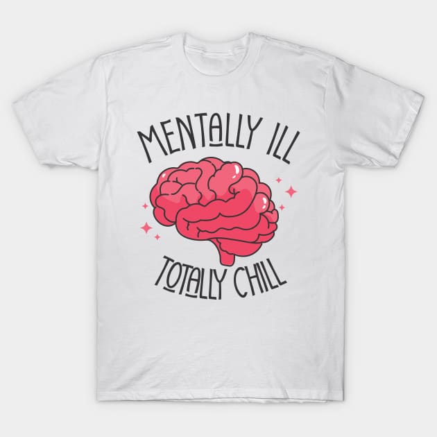 mentally ill but totally chill T-Shirt by Vortex.Merch